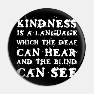 Kindness Is A Language Which The Deaf Can Hear And The Blind Can See black Pin