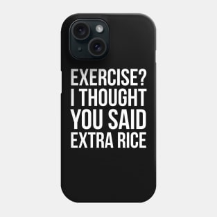Exercise? I Thought You Said Extra Rice Phone Case