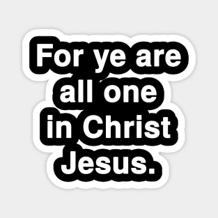 For ye are all one in Christ Jesus - Galatians 3:28 Magnet