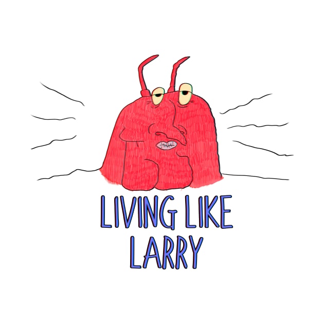 Living like Larry by LittleBlueSeas