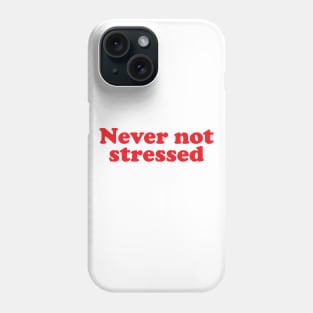 Never not stressed Phone Case