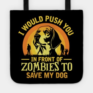 I Would Push You In Front Of Zombies To Save My dog Tote