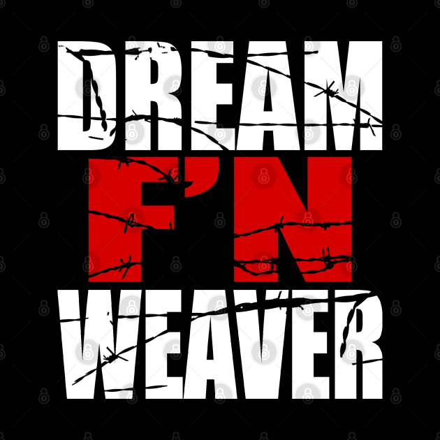 Dream F'N Weaver by waynemoxxi