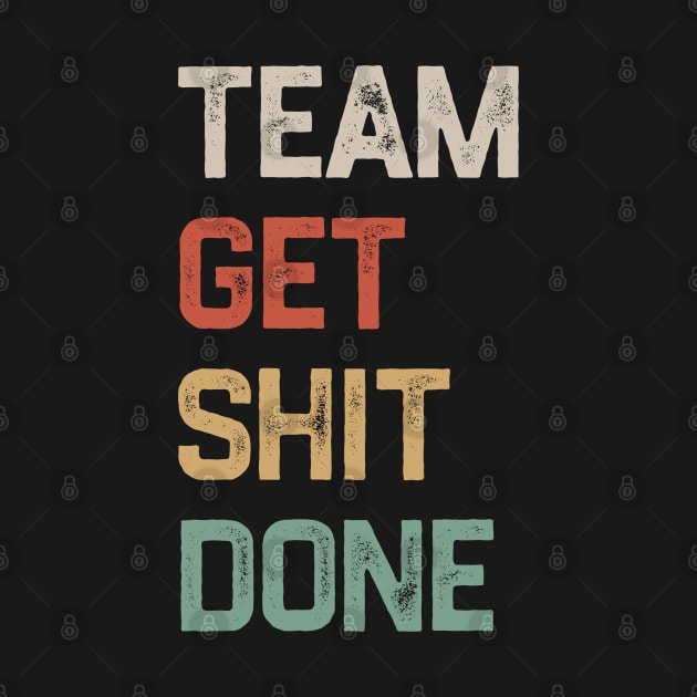 Team Get Shit Done Retro Color by erythroxian-merch