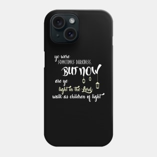 Ephesians 5:8 Sometimes Darkness, Now Walk As Children of Light Phone Case