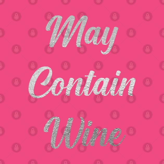 May Contain Wine, with Silver Lettering by VelvetRoom