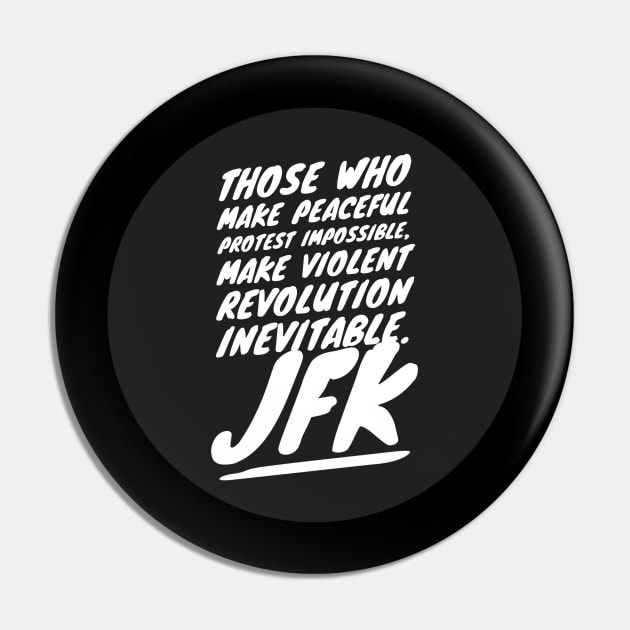 Those who make peaceful protest impossible, make violent REVOLUTION inevitable… JFK Pin by PersianFMts