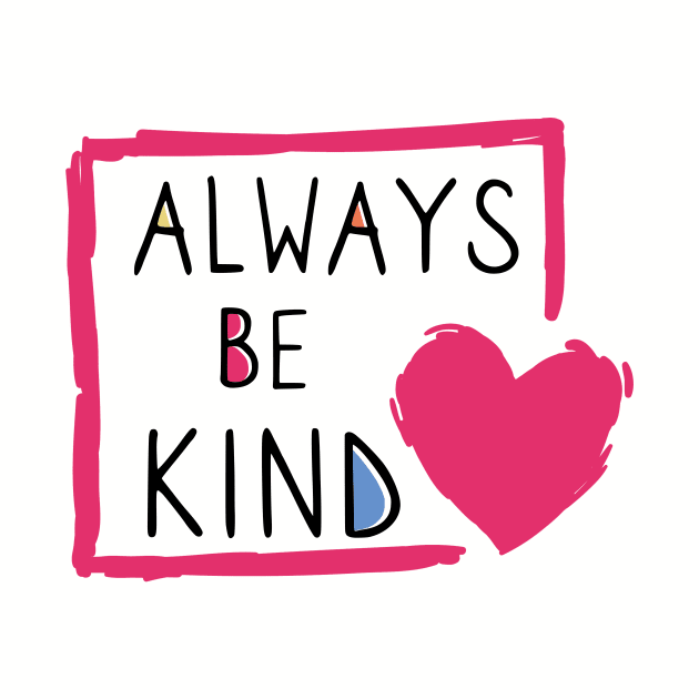 Always be kind by YourStyleB