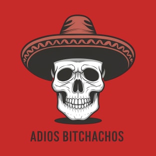 Adios Bitchachos T-Shirt