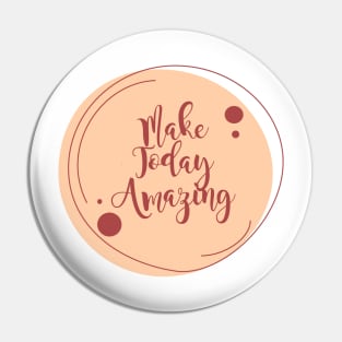 Make Today Amazing Pin