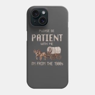 Please Be Patient With Me I'm From The 1900s Vintage Phone Case