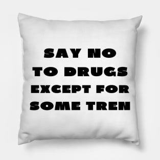 Say no to drugs except for some tren Pillow