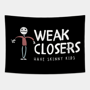 Weak Closers have skinny kids Tapestry