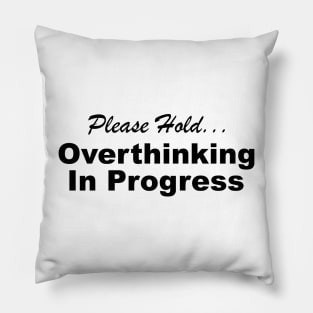 Please Hold Overthinking In Progress Sayings Sarcasm Humor Quotes Pillow