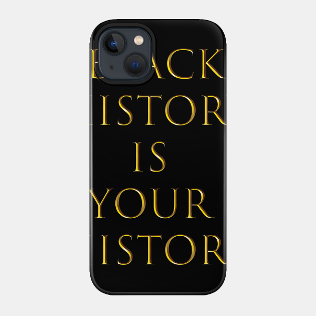Black History is Your History Black History Month Gift - Black History Month - Phone Case