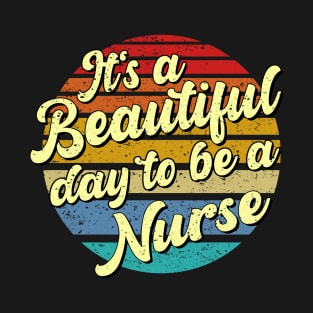 It's a beautiful day to be a nurse T-Shirt