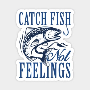 Catch Fish Not Feelings Magnet