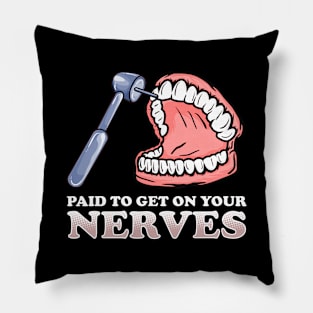 Paid To Get On Your Nerves Funny Teeth Dentistry Pillow