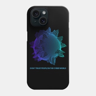 Don't trust people in the Cyber World Phone Case