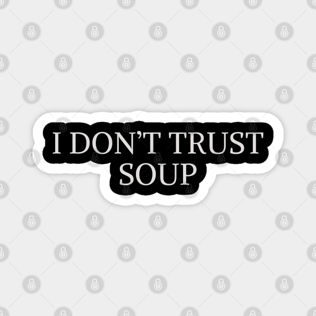 I Don't Trust Soup Magnet by Spatski