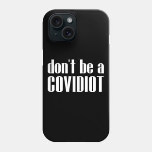 Don't Be A Covidiot Sarcastic Social Distancing Phone Case