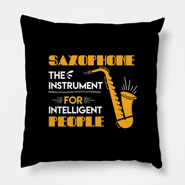 Saxophone The Instrument For Intelligent People Pillow by Sonyi