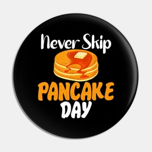 Never skip Pancake Day funny Pancake Pin