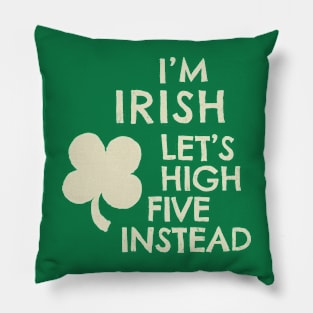 I'M IRISH - LET'S HIGH FIVE INSTEAD -CREAM Pillow