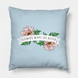 Flowers Make Life Better | white banner Pillow