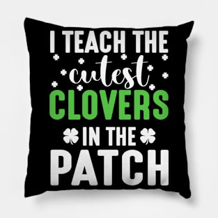 I Teach The Cutest Clovers - st Patrick's day Pillow