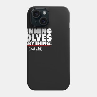 Running Solves Everything Trust Me Phone Case