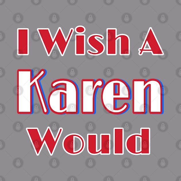 I Wish A Karen Would - Double by Subversive-Ware 