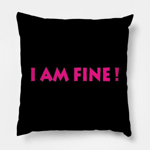 I Am Fine! Pillow by manal