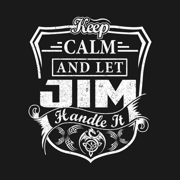 Keep Calm and Let JIM Handle It by Jenni