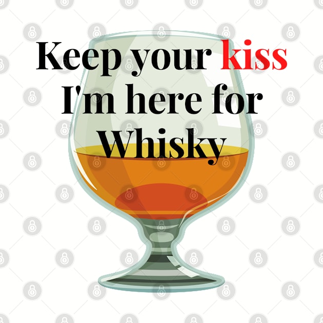 Keep you kiss, I'm here for whisky T-Shirt by Narot design shop