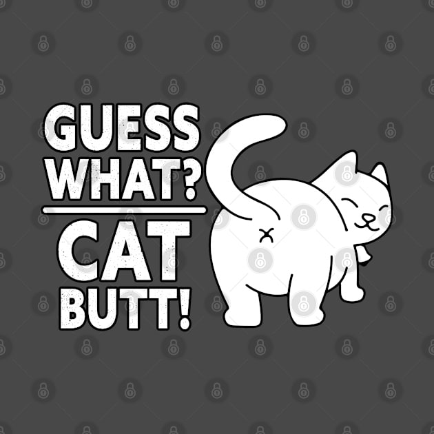 Guess What Cat Butt by RKP'sTees