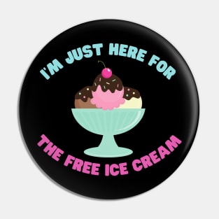 I’m just here for the free ice cream Pin