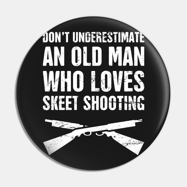 Don't Underestimate An Old Man Who Loves Skeet Shooting Pin by MeatMan