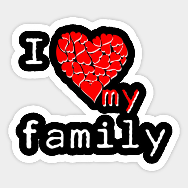 i love my family - Love - Sticker | TeePublic