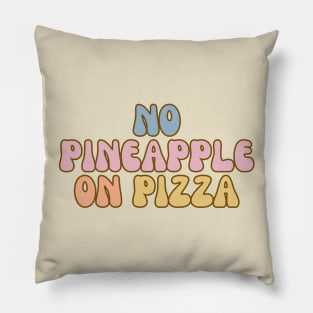 Funny No Pineapple on Pizza Pillow