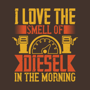 I love the smell of diesel in the morning T-Shirt