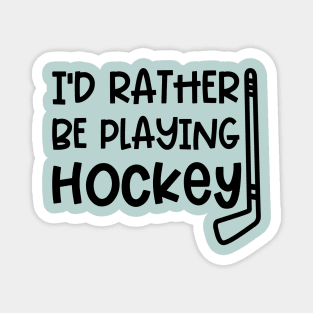 I’d Rather Be Playing Hockey Ice Hockey Field Hockey Cute Funny Magnet
