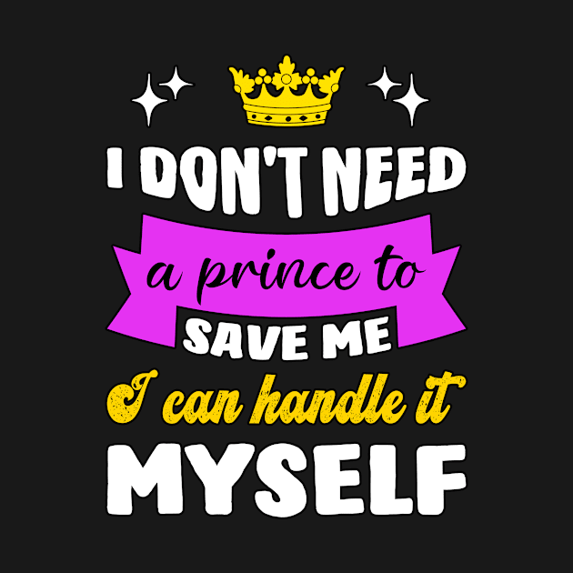 I Don't Need A Prince To Save Me I Can Handle It by Ravadineum