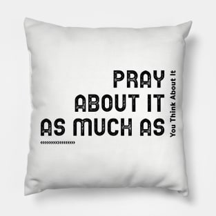 Pray about it as much as you think about it Pillow