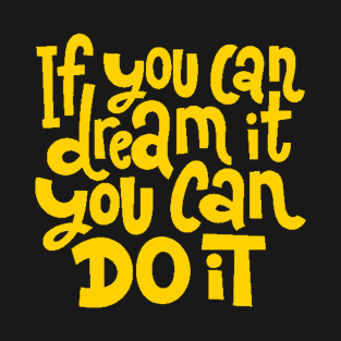 If You Can Dream It, You Can Do It - Motivational Inspirational Success Quotes (Yellow) T-Shirt