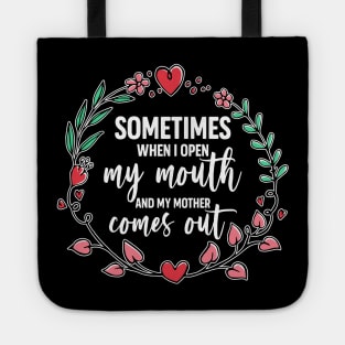 Sometimes When I Open My Mouth My Mother Comes Out Funny Mother's Day Gift For Women Mom Mama Tote