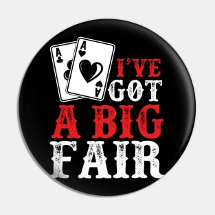 I’ve Got a Big Fair | Card Player Pin