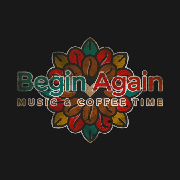 Begin Again Music & Cofee Time by Testeemoney Artshop