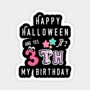happy halloween and yes it's my 3th  birthday Magnet