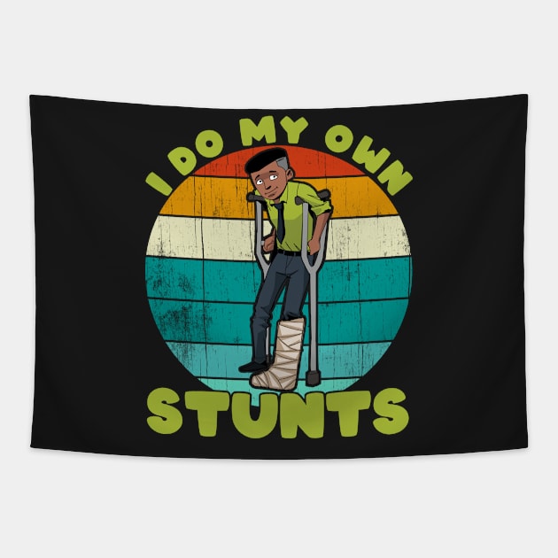 I Do My Own Stunts Funny Broken Leg Injury Get Well Gifts print Tapestry by theodoros20